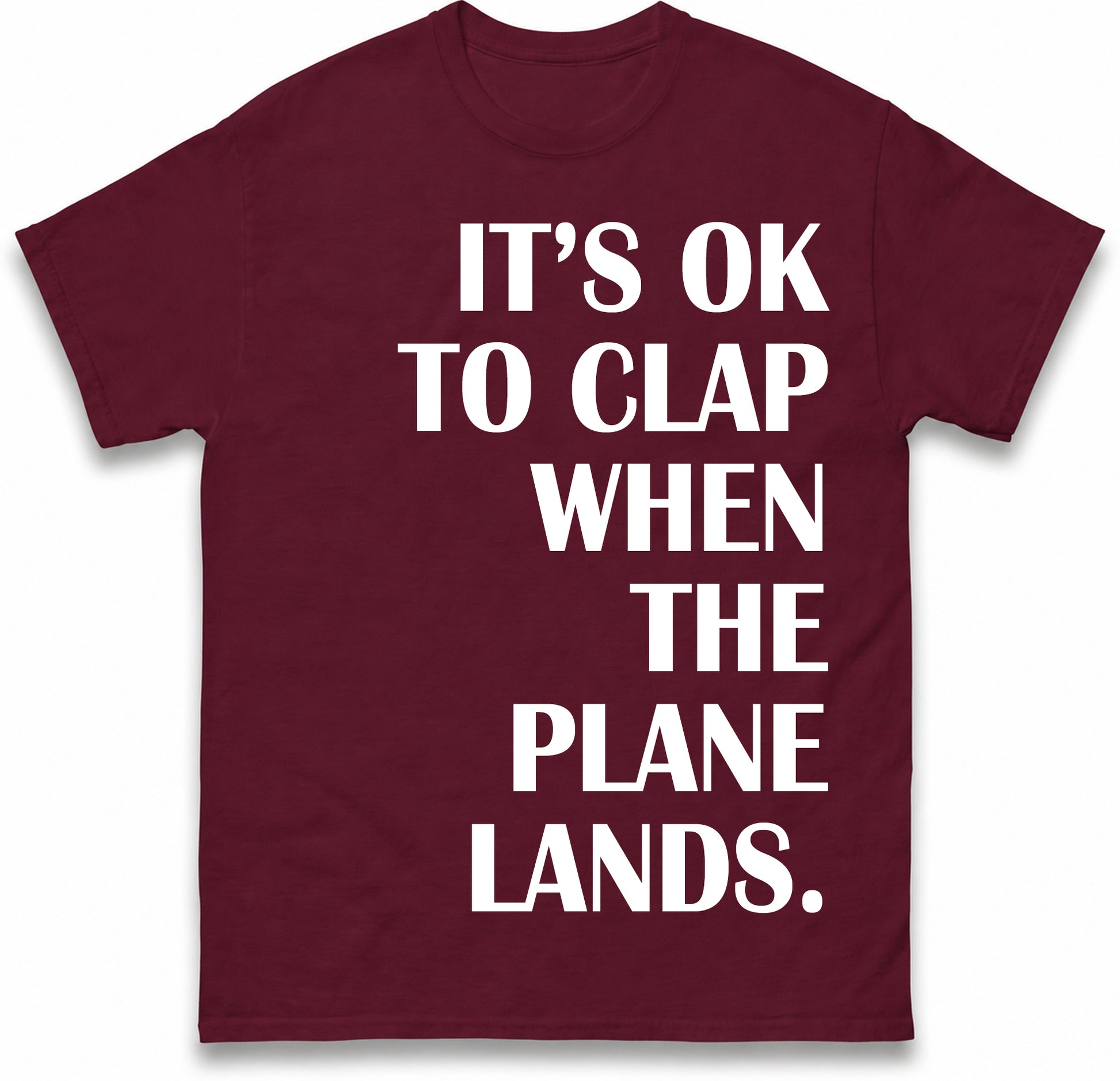 It's OK To Clap When The Plane Lands T Shirt