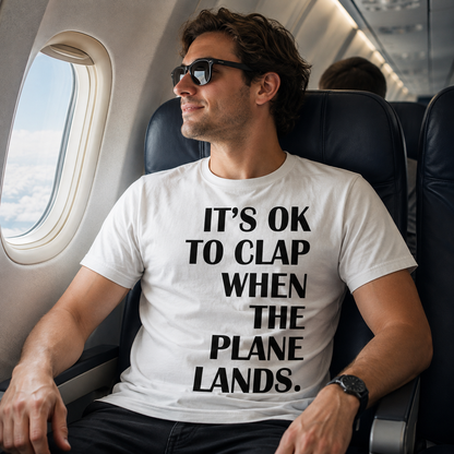 It's OK To Clap When The Plane Lands T Shirt