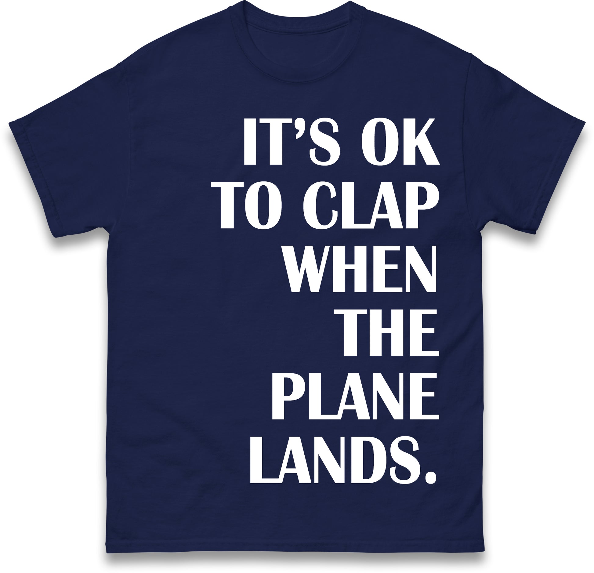 It's OK To Clap When The Plane Lands T Shirt