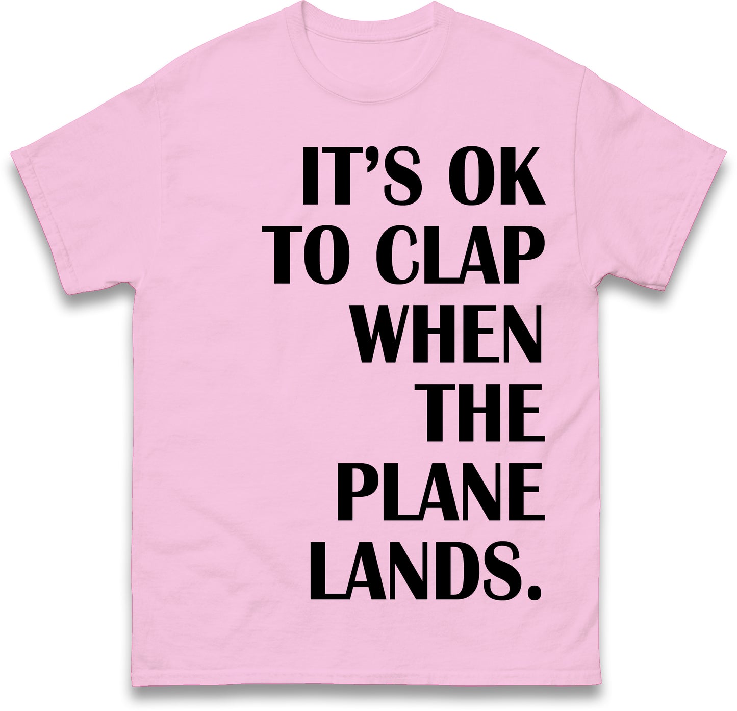 It's OK To Clap When The Plane Lands T Shirt