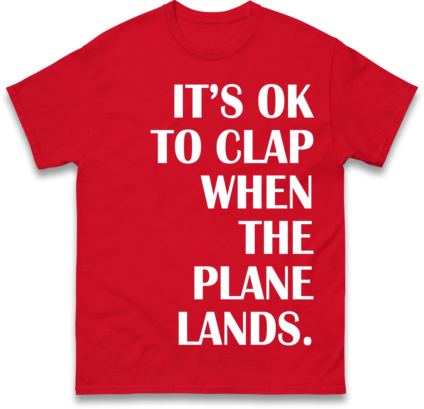 It's OK To Clap When The Plane Lands T Shirt