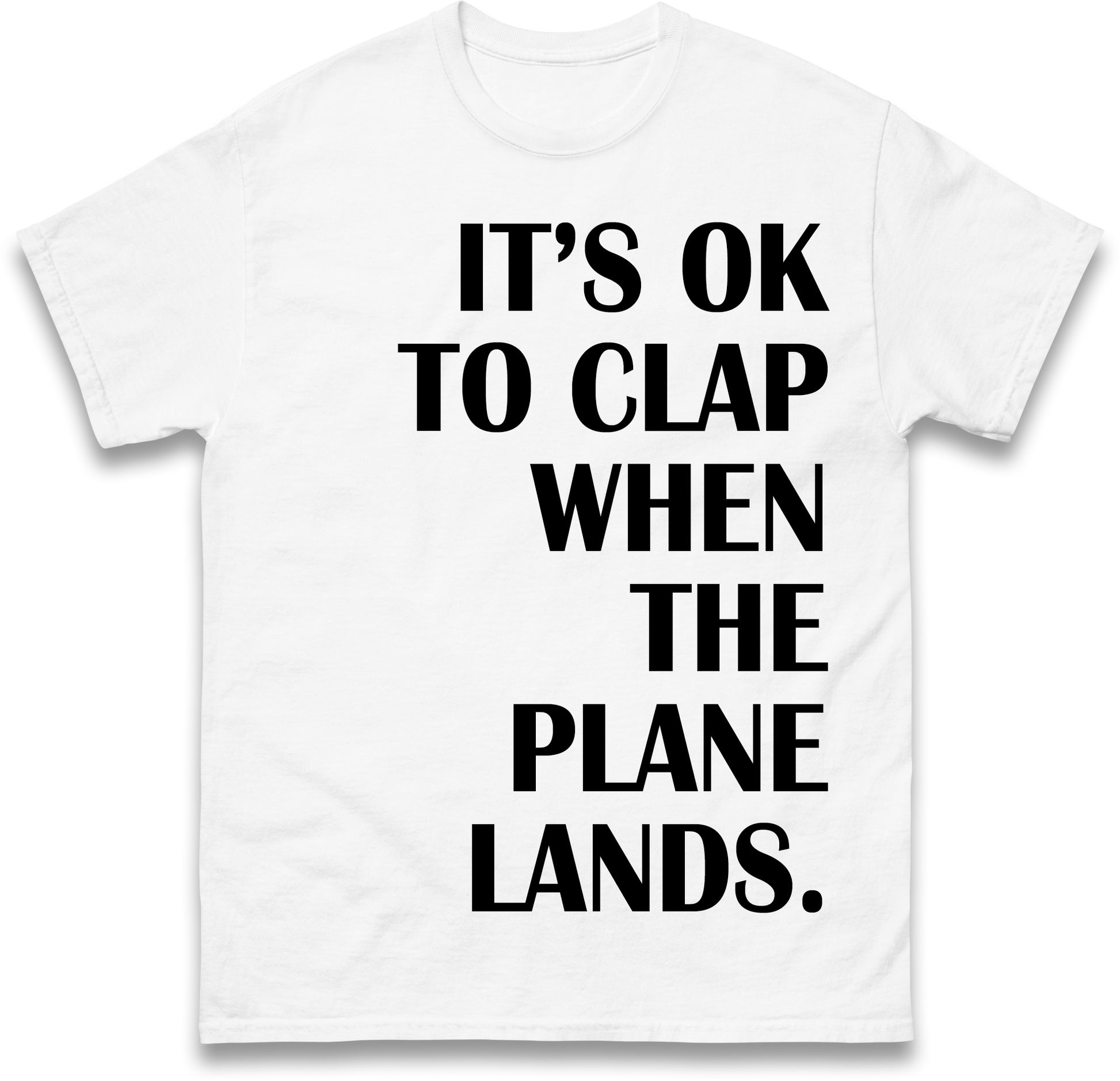 It's OK To Clap When The Plane Lands T Shirt