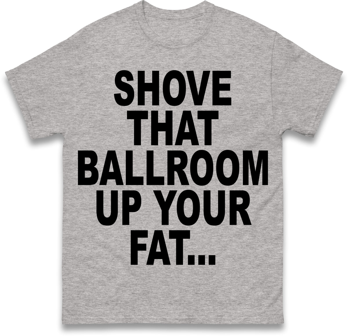 Jimmy Kimmel Donald Trump Heckler Shove That Ballroom up Your Fat Ass T Shirt