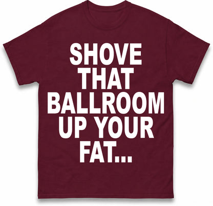 Jimmy Kimmel Donald Trump Heckler Shove That Ballroom up Your Fat Ass T Shirt