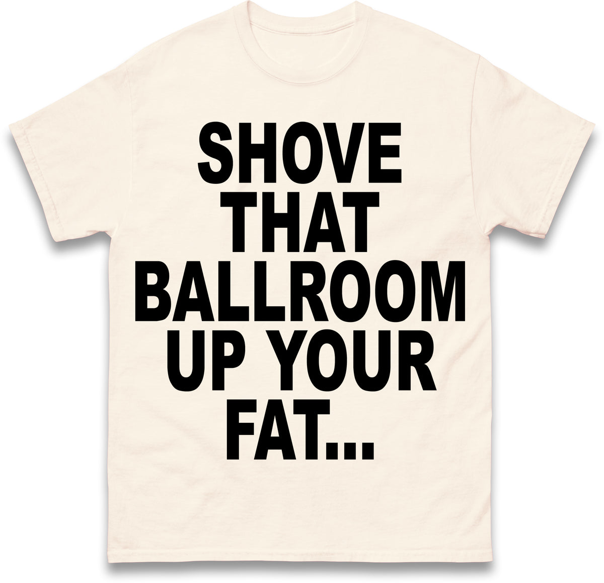 Jimmy Kimmel Donald Trump Heckler Shove That Ballroom up Your Fat Ass T Shirt