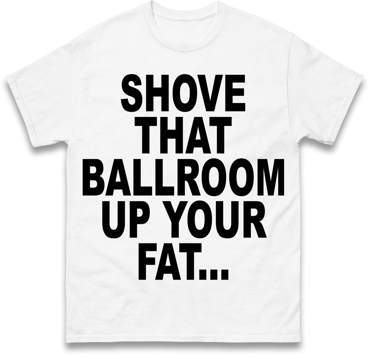 Jimmy Kimmel Donald Trump Heckler Shove That Ballroom up Your Fat Ass T Shirt