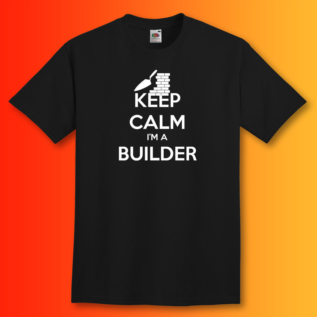 Keep Calm I'm a Builder T-Shirt Black