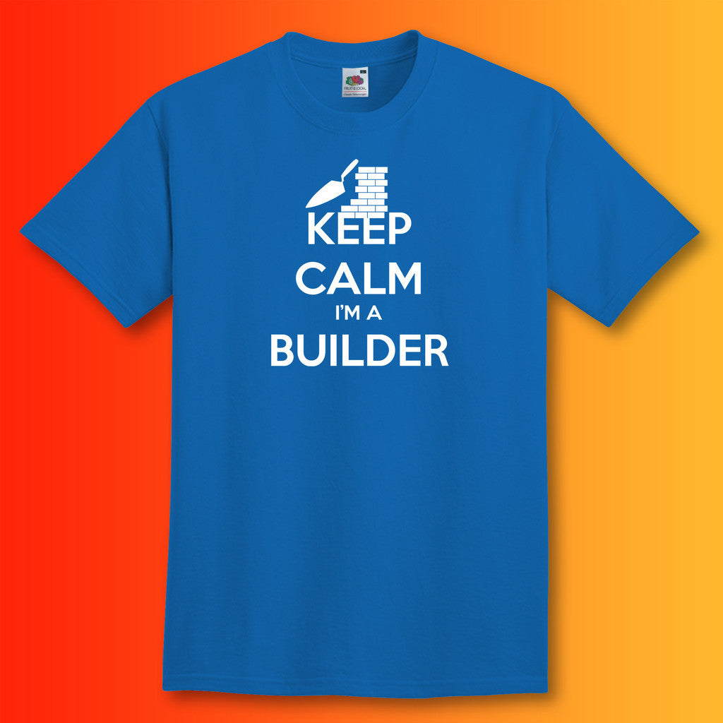 Keep Calm I'm a Builder T-Shirt Royal Blue