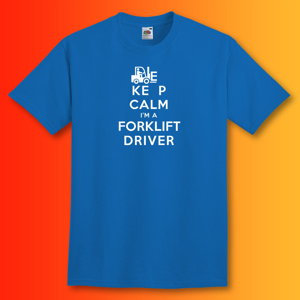 Keep Calm I'm a Forklift Driver T-Shirt Royal Blue