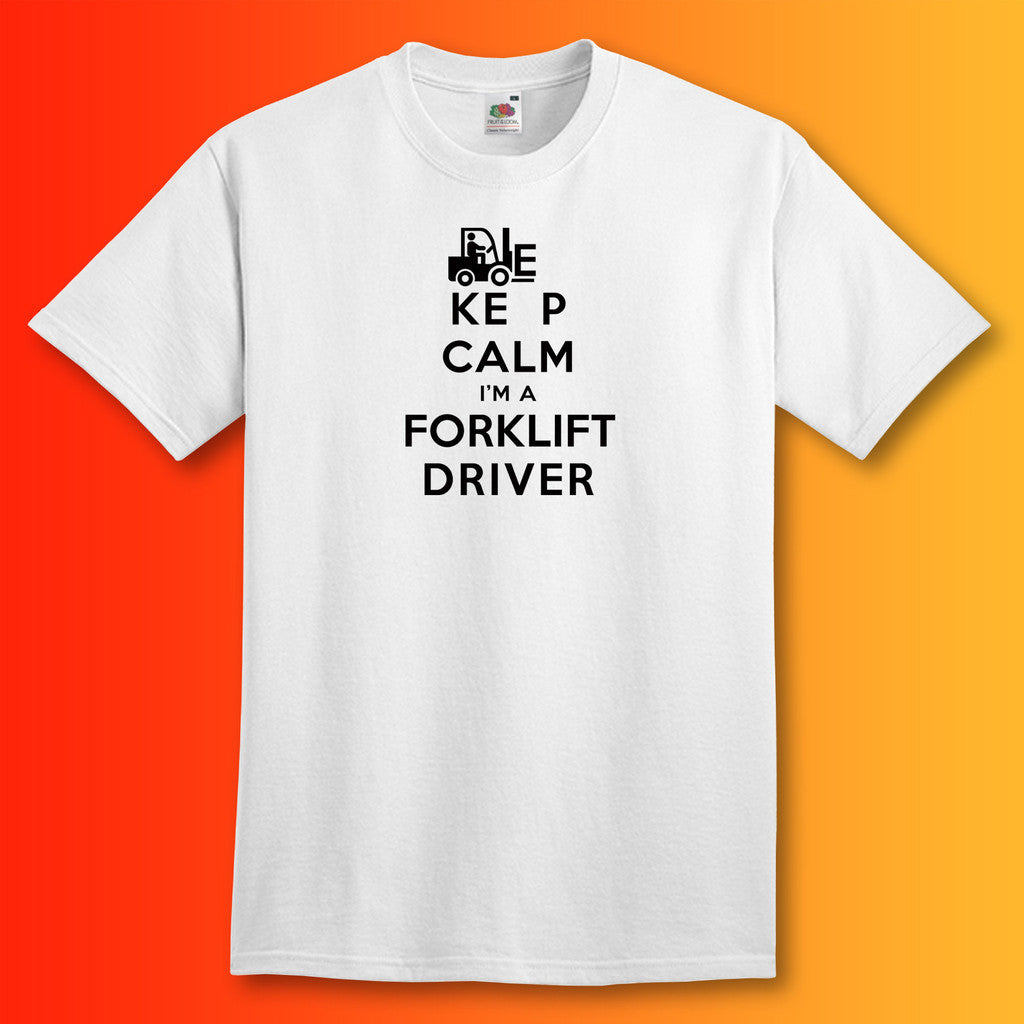 Keep Calm I'm a Forklift Driver T-Shirt White