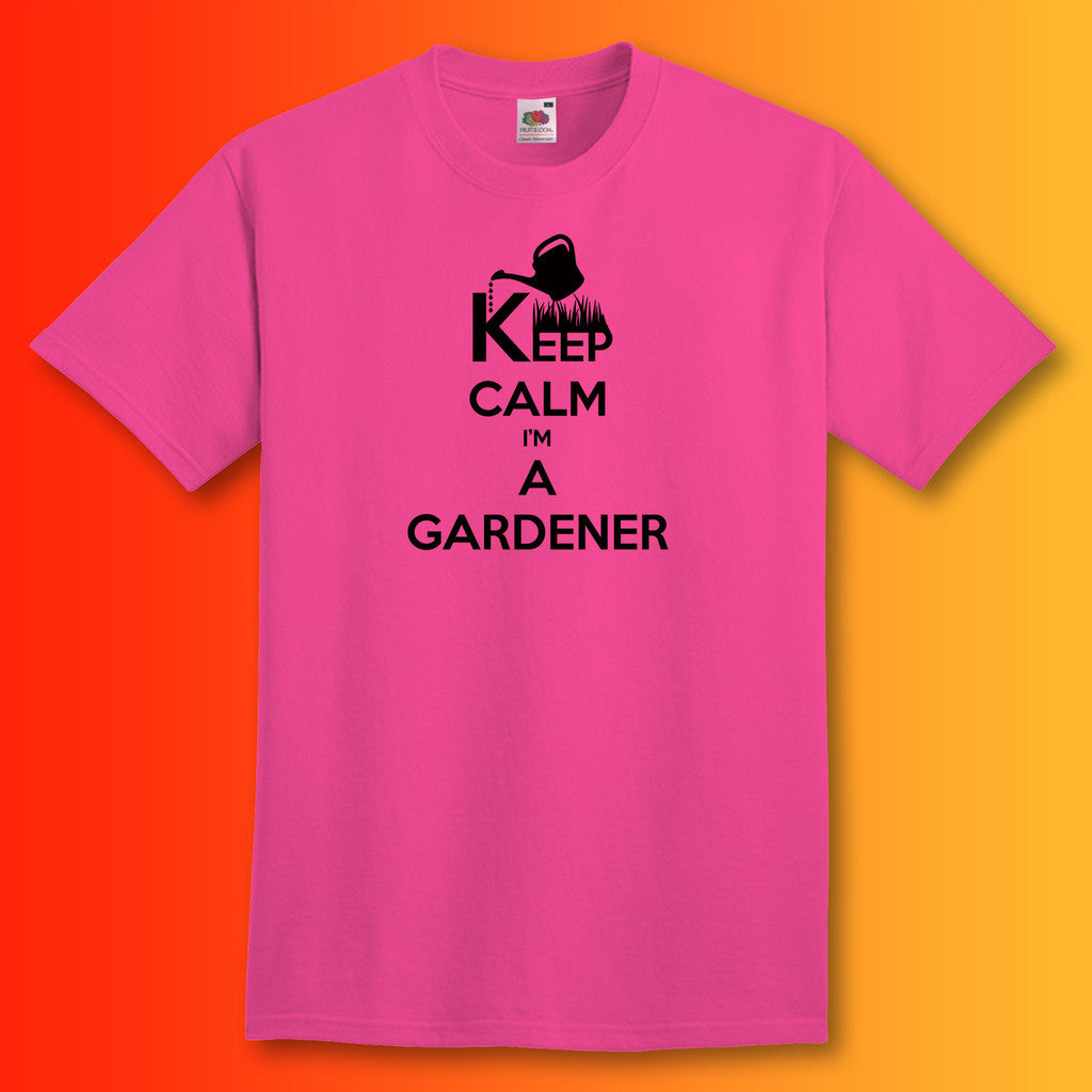 Keep Calm I'm a Gardener T-Shirt Fuchsia