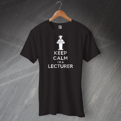 Keep Calm I'm a Lecturer Unisex T-Shirt