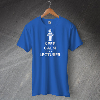 Keep Calm I'm a Lecturer Unisex T-Shirt