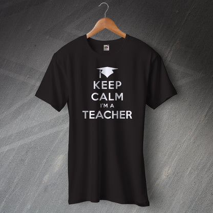 Keep Calm I'm a Teacher T-Shirt