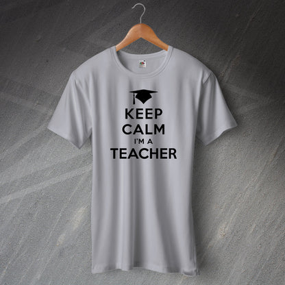 Keep Calm I'm a Teacher T-Shirt