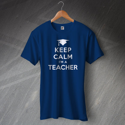 Keep Calm I'm a Teacher T-Shirt