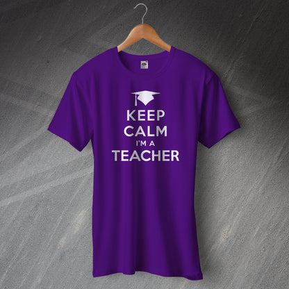 Keep Calm I'm a Teacher T-Shirt