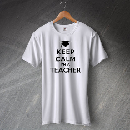 Keep Calm I'm a Teacher T-Shirt