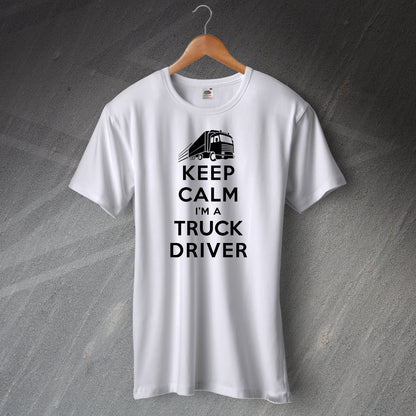 Keep Calm I'm a Truck Driver T-Shirt White
