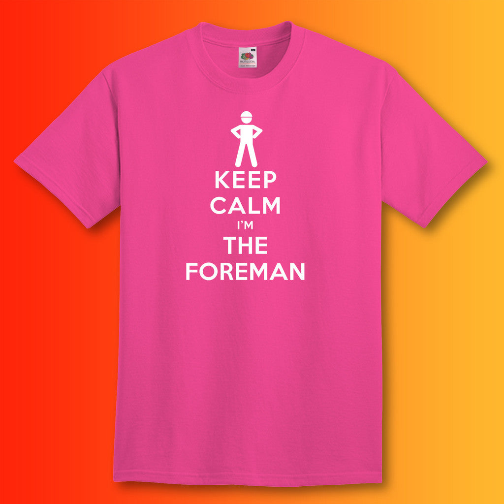 Keep Calm I'm the Foreman T-Shirt Fuchsia