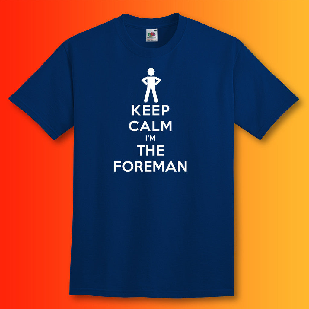 Keep Calm I'm the Foreman T-Shirt Navy