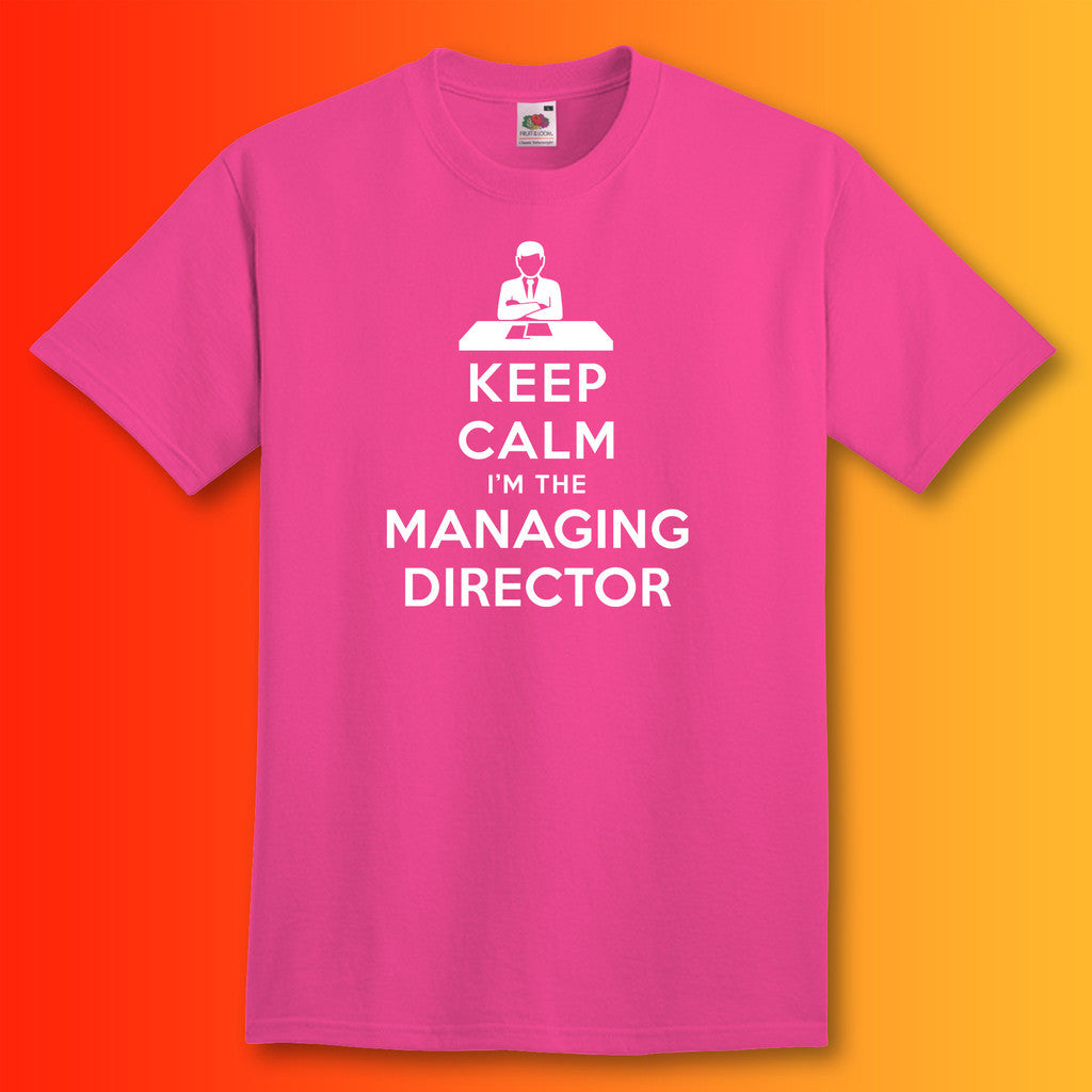 Keep Calm I'm The Managing Director T-Shirt Fuchsia