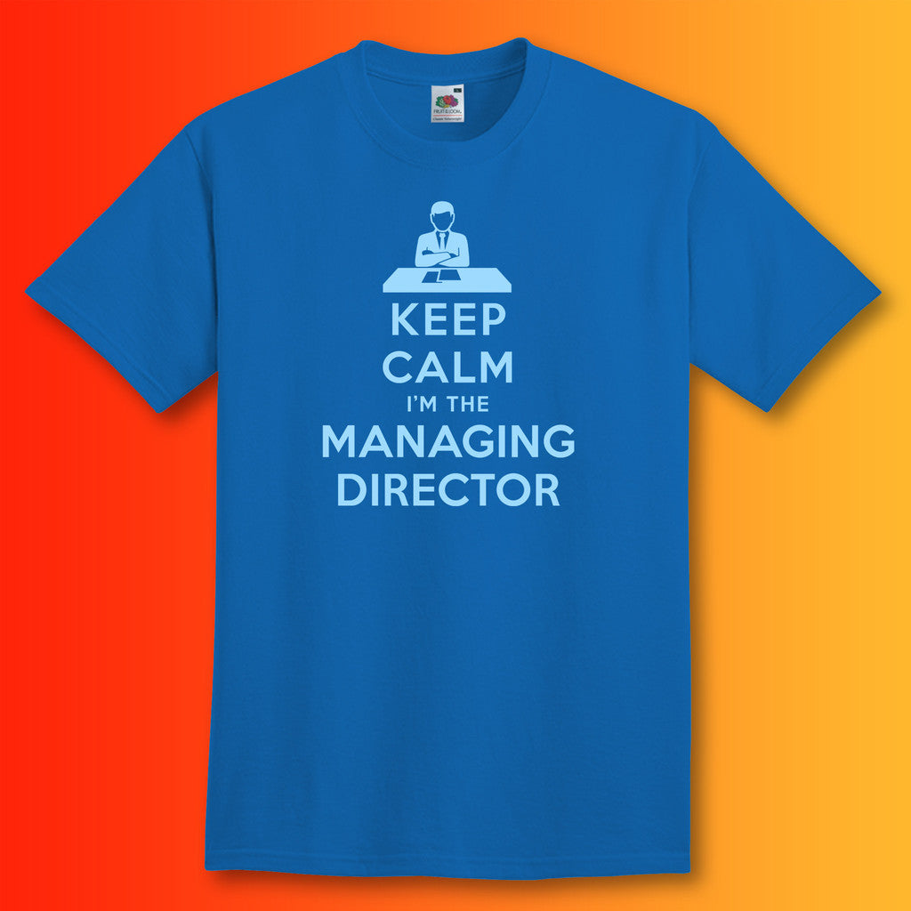 Keep Calm I'm The Managing Director T-Shirt Royal Blue