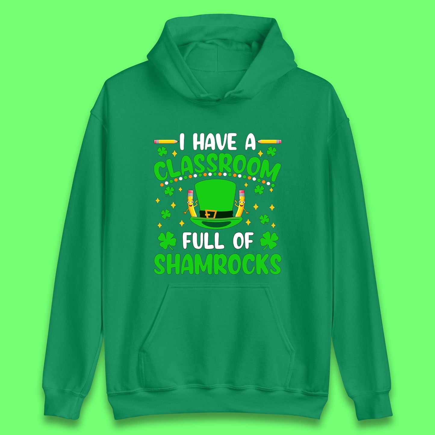 I Have A Classroom Full Of Shamrocks Unisex Hoodie