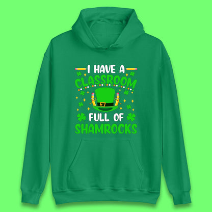 I Have A Classroom Full Of Shamrocks Unisex Hoodie