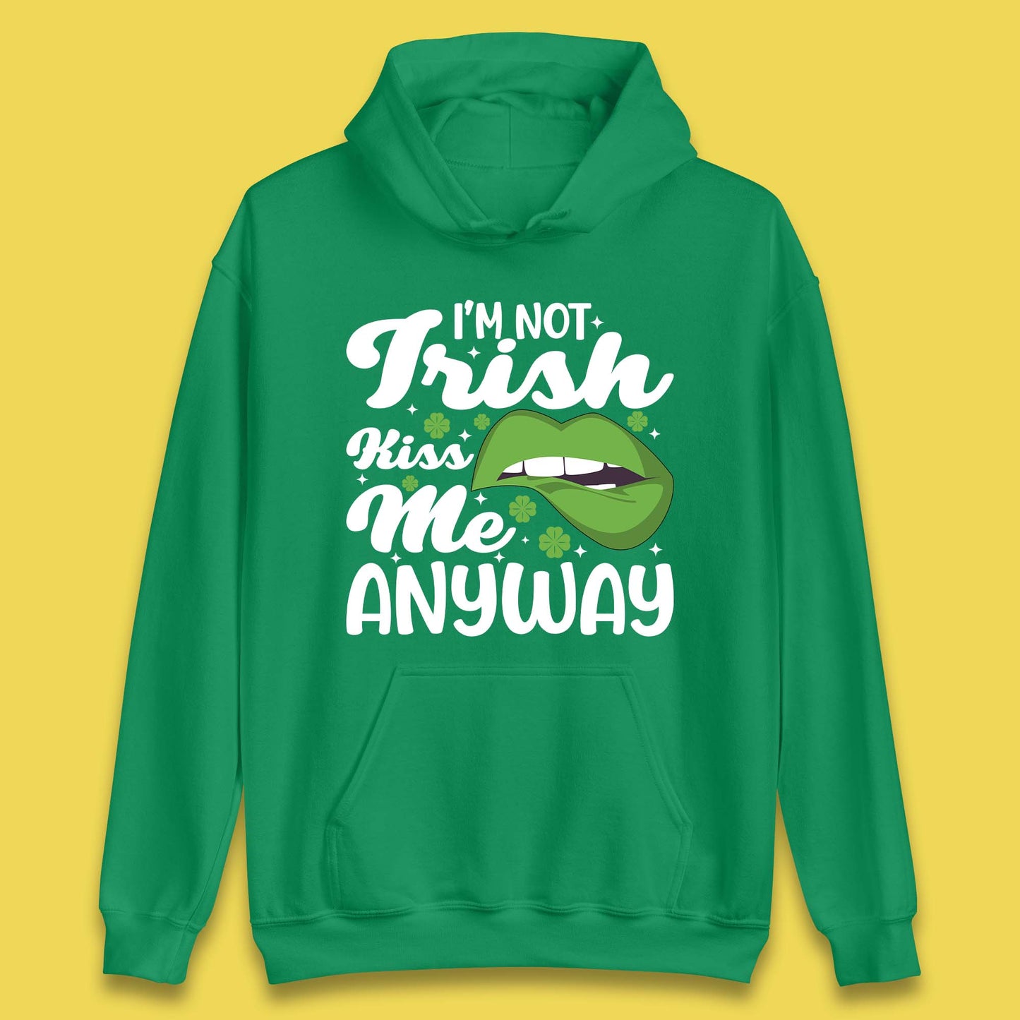 I'm Not Irish Kiss Me Anyway Unisex Hoodie