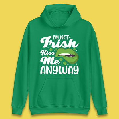 I'm Not Irish Kiss Me Anyway Unisex Hoodie