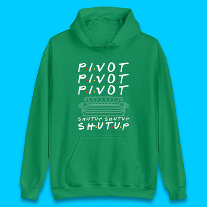 Friends Pivot Shut Up Shut Up Unisex Hoodie