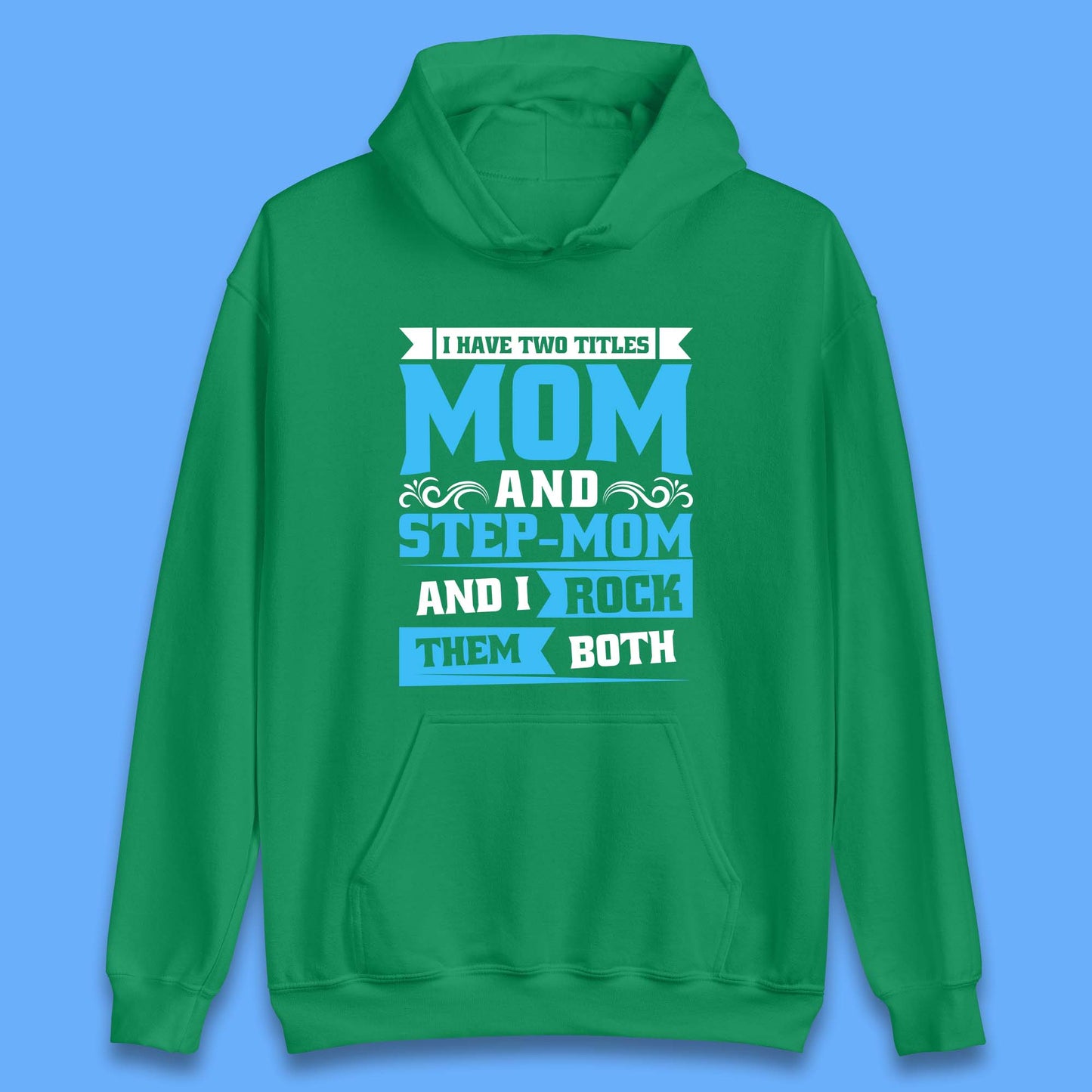 I Have Two Titles Mom And Step-Mom Unisex Hoodie