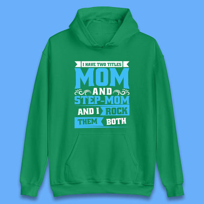 I Have Two Titles Mom And Step-Mom Unisex Hoodie