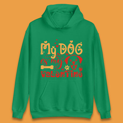My Dog Is My Valentine Unisex Hoodie