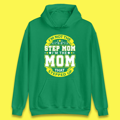 I'm Not The Step Mom Unisex Hoodie