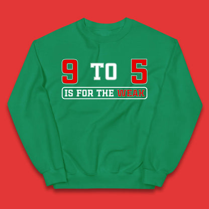 9 To 5 Is For The Weak Kids Jumper