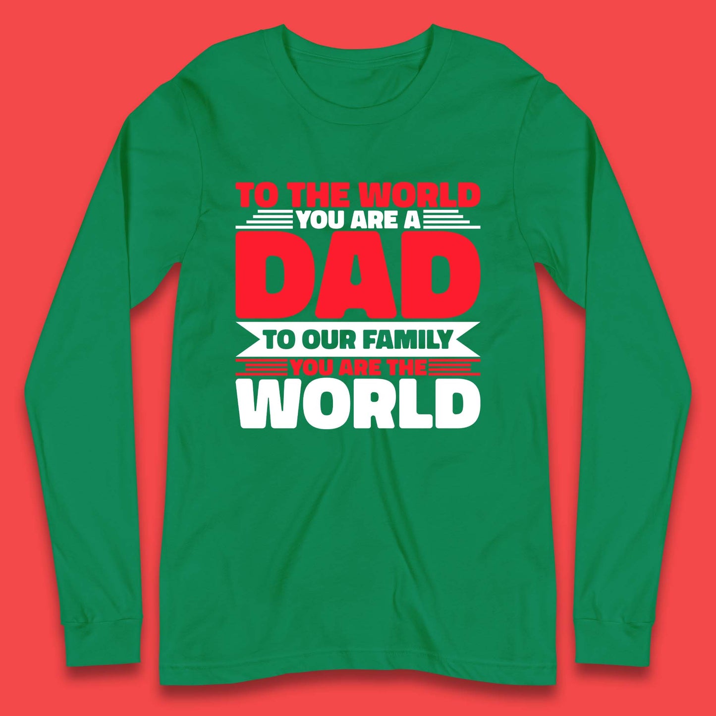 To The World You Are A Dad Long Sleeve T-Shirt