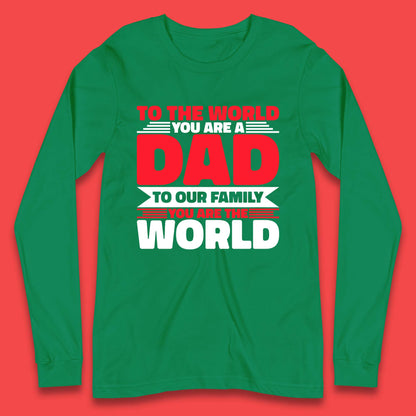 To The World You Are A Dad Long Sleeve T-Shirt