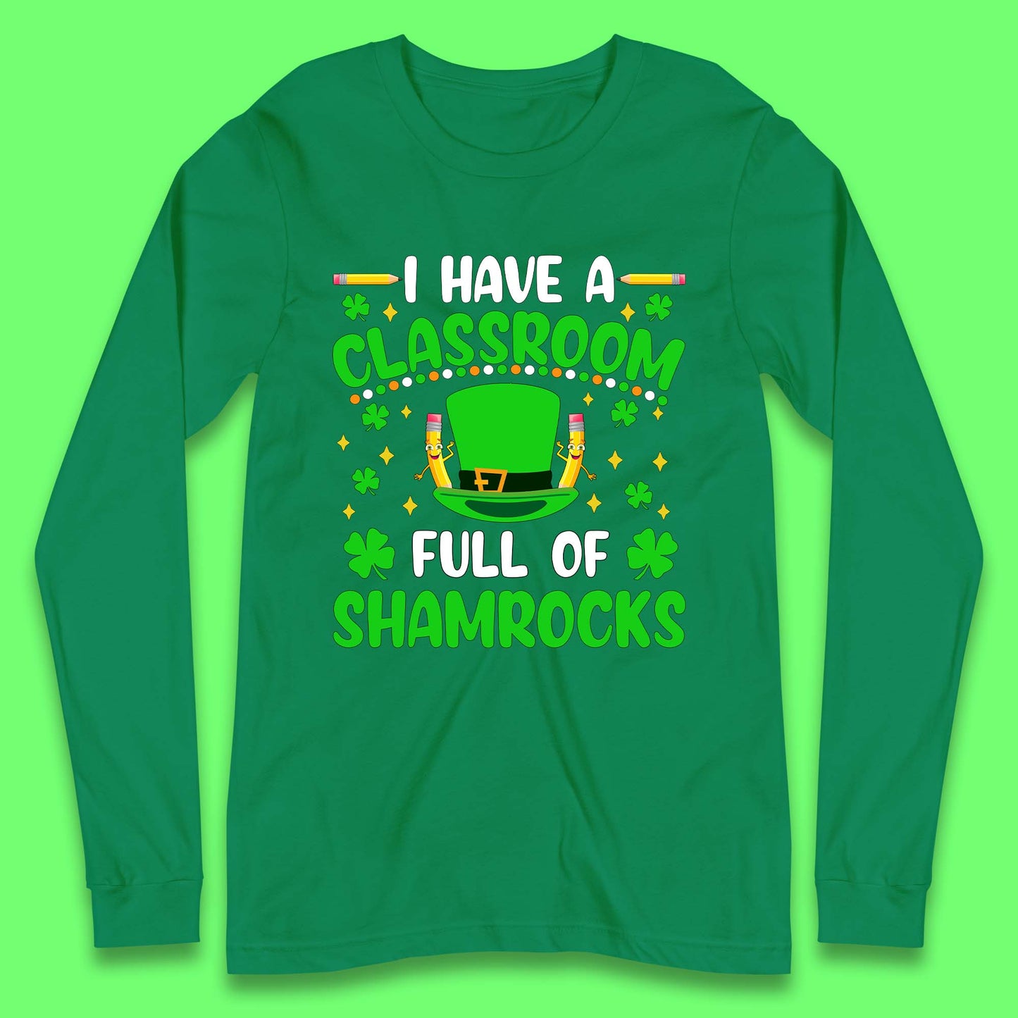 I Have A Classroom Full Of Shamrocks Long Sleeve T-Shirt