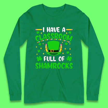 I Have A Classroom Full Of Shamrocks Long Sleeve T-Shirt