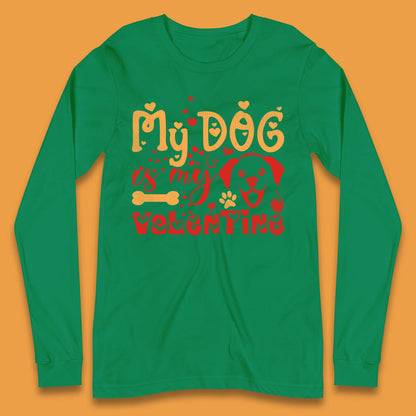 My Dog Is My Valentine Long Sleeve T-Shirt