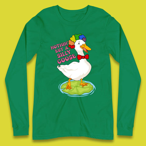 Nothin But A Silly Goose Long Sleeve T-Shirt