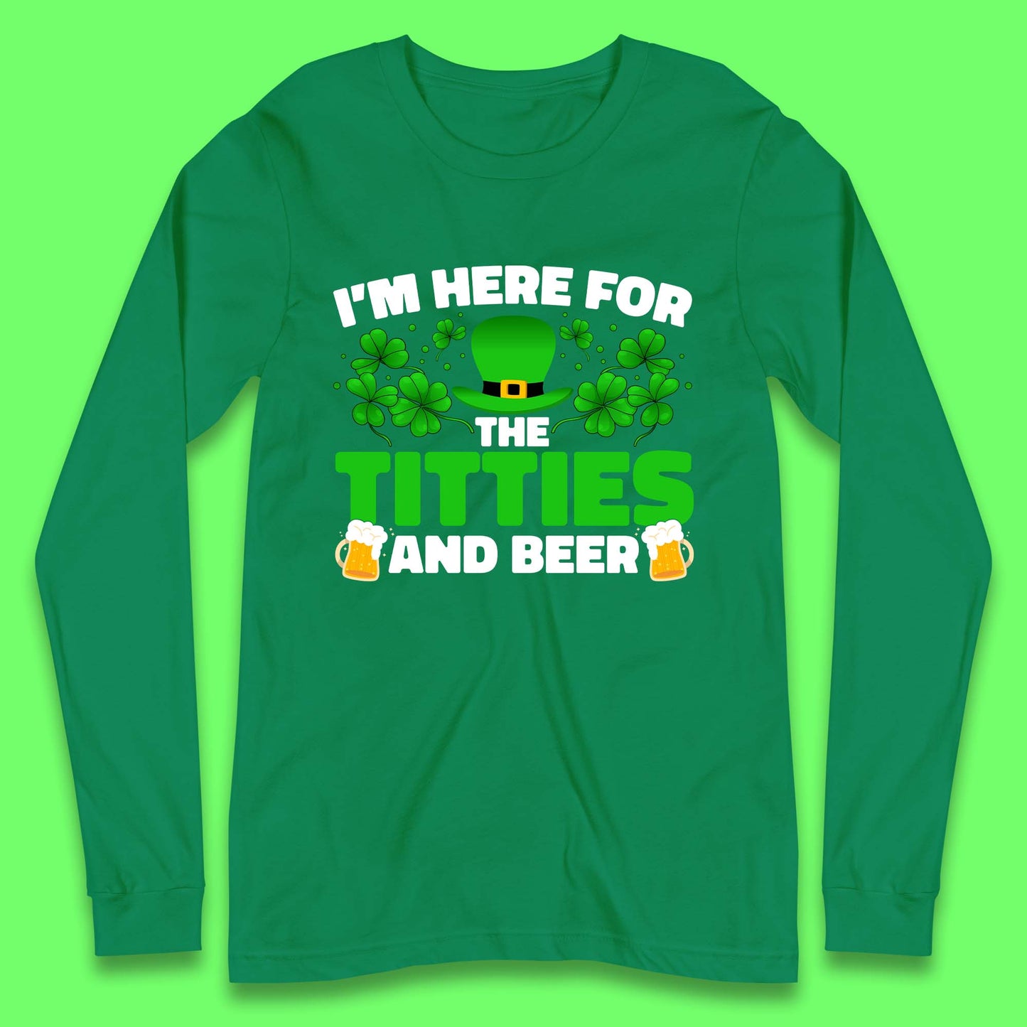 I'm Here For The Titties And Beer Long Sleeve T-Shirt