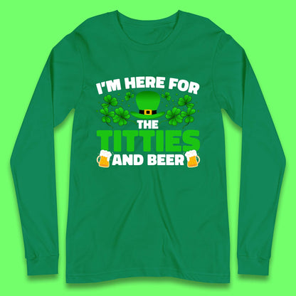 I'm Here For The Titties And Beer Long Sleeve T-Shirt