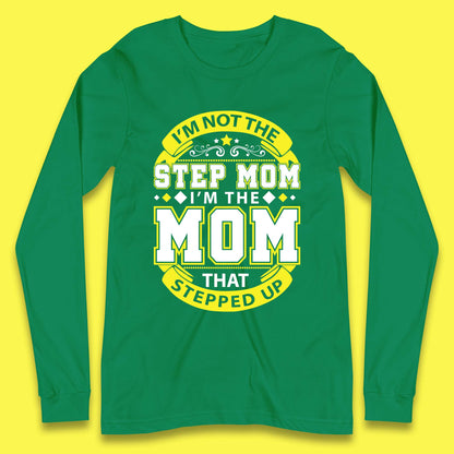 I'm Not The Step Mom Long Sleeve T-Shirt