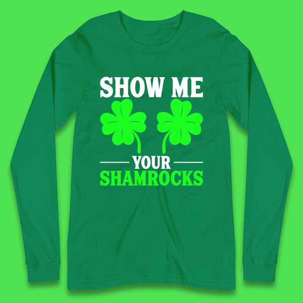 Show Me Your Shamrocks Long Sleeve T-Shirt