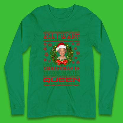 All I Want For Christmas Is To Bring The Back Queen  Long Sleeve T-Shirt
