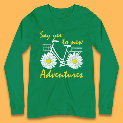 Say Yes To New Adventure Long Sleeve T-Shirt