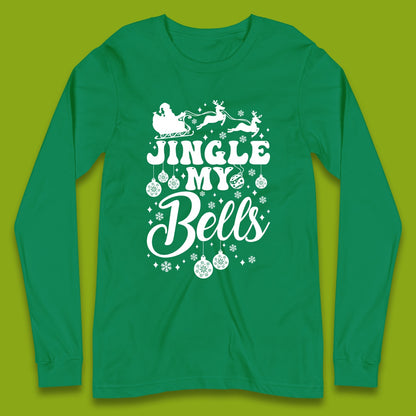 Jingle My Bells Christmas Long Sleeve T-Shirt